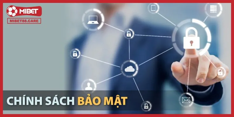 Tổng quan thông tin cơ bản về chính sách bảo mật Mibet