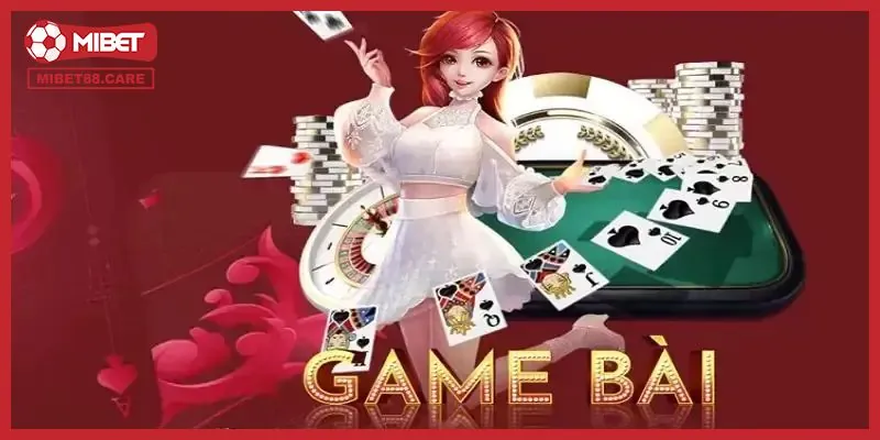 Tổng quan thông tin cơ bản về game bài tại Mibet